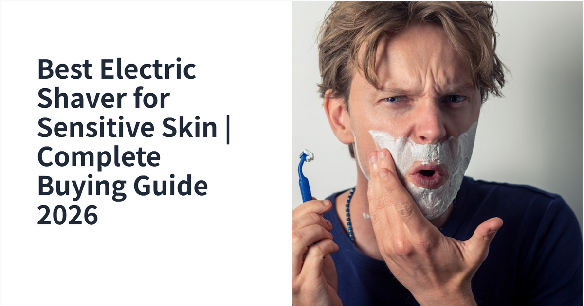 Best Electric Shaver for Sensitive Skin | Complete Buying Guide 2026 - NuvyCare